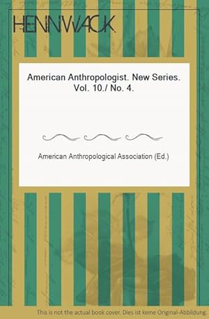 American Anthropologist. New Series. Vol. 10./ No. 4.