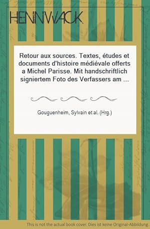 Retour aux sources. Textes, études et documents d'histoire médiévale offerts a Michel Parisse. Mi...