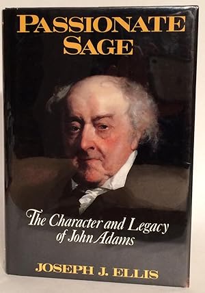 Passionate Sage. The Character and Legacy of John Adams.