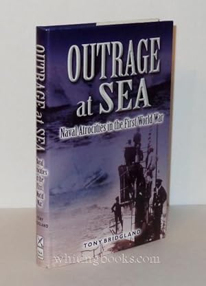 Bild des Verkufers fr Outrage at Sea: Naval Atrocities in the First World War zum Verkauf von Whiting Books