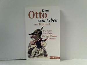Bild des Verkufers fr Dem Otto sein Leben von Bismarck: Die besten Anekdoten ber den Eisernen Kanzler zum Verkauf von ABC Versand e.K.