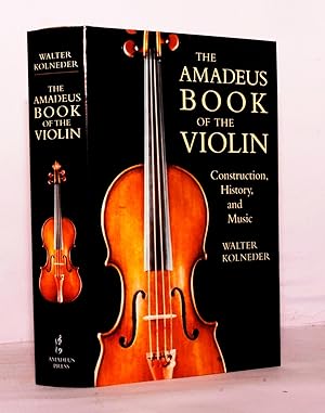 The Amadeus Book of the Violin. Construction, History and Music.