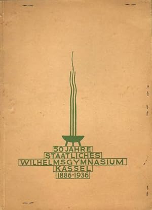 Festschrift zum 50jährigen Bestehen des staatlichen Wilhelmsgymnasiums, Kassel, 1886 - 1936.