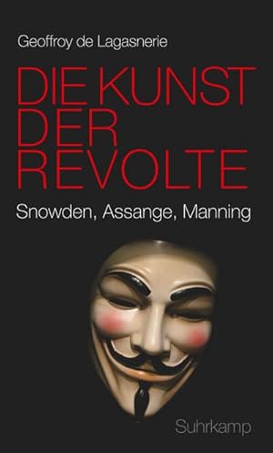Bild des Verkufers fr Die Kunst der Revolte : Snowden, Assange, Manning zum Verkauf von AHA-BUCH GmbH