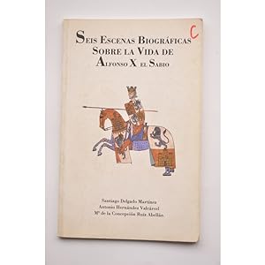 Seller image for Seis escenas biogrficas sobre la vida de Alfonso X el Sabio for sale by LIBRERA SOLAR DEL BRUTO