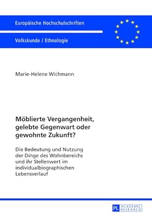 Image du vendeur pour Mblierte Vergangenheit, gelebte Gegenwart oder gewohnte Zukunft? : Die Bedeutung und Nutzung der Dinge des Wohnbereichs und ihr Stellenwert im individualbiographischen Lebensverlauf mis en vente par AHA-BUCH GmbH