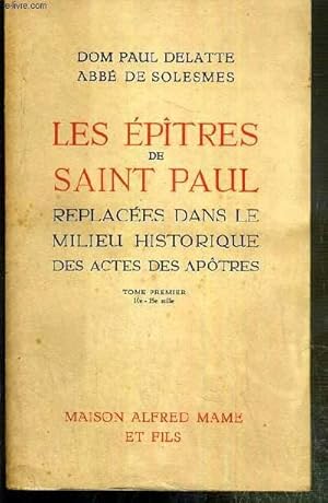 Seller image for LES EPITRES DE SAINT PAUL - REPLACEES DANS LE MILIEU HISTORIQUE DES ACTES DES APOTRES - TOME PREMIER - 10e-15e mille for sale by Le-Livre