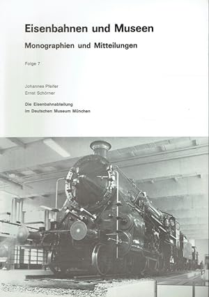 Seller image for Die Eisenbahnabteilung im Deutschen Museum Mnchen. Reihe: Eisenbahnen und Museen - Monographien und Mitteilungen, Folge 7. for sale by Antiquariat Bernhardt