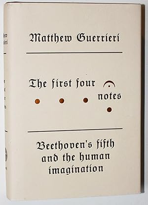 The First Four Notes: Beethoven's Fifth and the Human Imagination