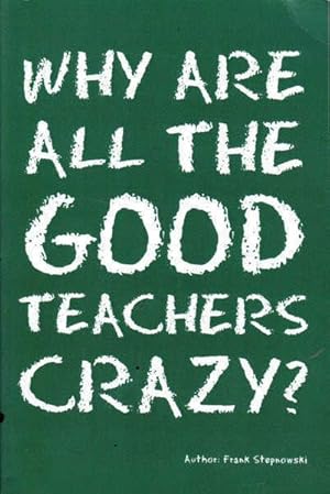 Immagine del venditore per Why Are All the Good Teachers Crazy? venduto da Goulds Book Arcade, Sydney