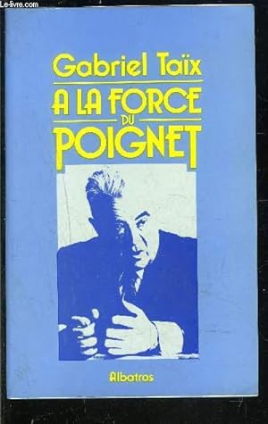 Imagen del vendedor de A LA FORCE DU POIGNET a la venta por Le-Livre