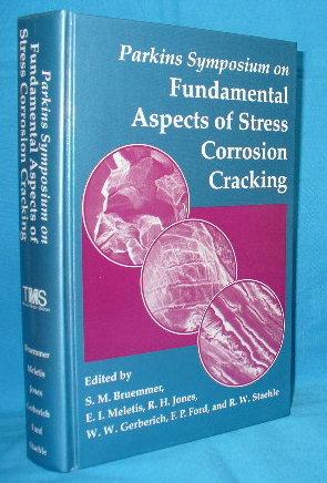 Parkins Symposium on Fundamental Aspects of Stress Corrosion Cracking
