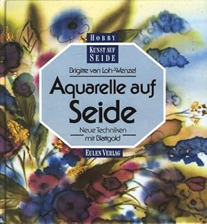 Seller image for Aquarelle auf Seide - Neue Techniken mit Blattgold. for sale by TF-Versandhandel - Preise inkl. MwSt.