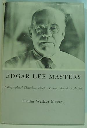 Edgar Lee Masters: A Biographical Sketchbook about a Famous American Author