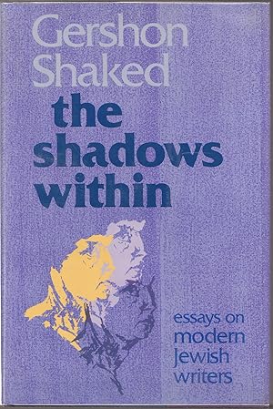 Image du vendeur pour The Shadows Within: Essays on the Modern Jewish Writers mis en vente par biblioboy