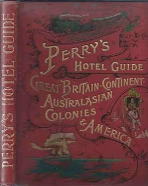 Perry's Hotel Guide: Great Britain and Ireland, Continent, Australasian Colonies, and America