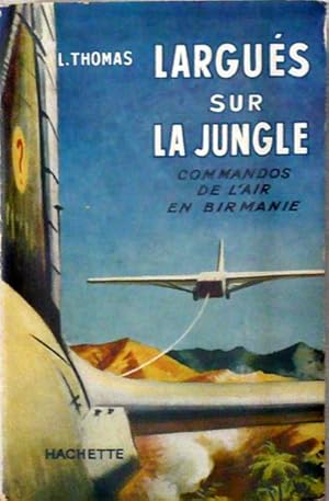 Seller image for Largus sur la jungle, commandos de l'air en Birmanie for sale by Librairie Lis Tes Ratures