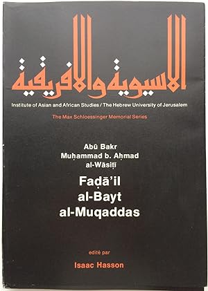 Fada'il al-Bayt al-Muqaddas [=Virtues of the Holy House] (The Max Schloessinger Memorial Series t...
