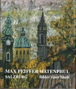 Seller image for Max Peiffer-Watenphul. Salzburg - Bilder einer Stadt. Mit persnlichen Erinnerungen von Alessandra Pasqualucci. for sale by Antiquariat Weinek