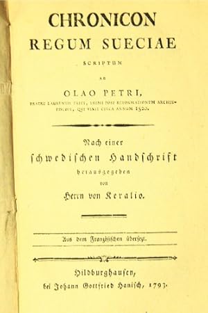 Seller image for Chronicon regus sueciae scriptum ab Olao Petri, fratre Laurentii Trici, primi post reformationem archiepiscopi, qui vixit circa annum 1520. Nach einer schwedischen Handschrift herausgegeben von Herrn von Keralio. Aus dem Franzsischen bersetzt. for sale by Centralantikvariatet