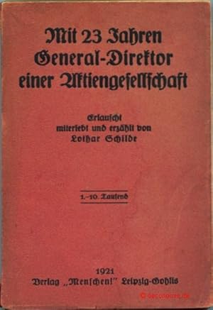 Imagen del vendedor de Mit 23 Jahren Generaldirektor einer Aktiengesellschaft. Erlauscht, miterlebt und erzhlt. 1.-10. Tausend. a la venta por Antiquariat Hohmann