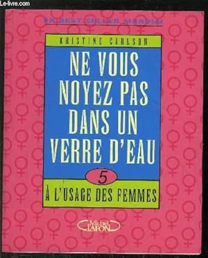 Seller image for NE VOUS NOYEZ PAS DANS UN VERRE D'EAU - 5 A L'USAGE DES FEMMES for sale by Le-Livre