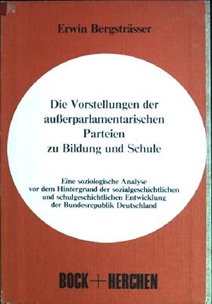 Bild des Verkufers fr Die Vorstellungen der ausserparlamentarischen Parteien zu Bildung und Schule: eine soziologische Analyse vor dem Hintergrund der sozialgeschichtlichen und schulgeschichtlichen Entwicklung der Bundesrepublik Deutschland. zum Verkauf von books4less (Versandantiquariat Petra Gros GmbH & Co. KG)