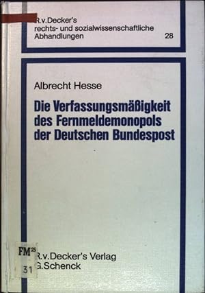 Die Verfassungsmäßigkeit des Fernmeldemonopols der Deutschen Bundespost R.v.Decker's rechts- und ...