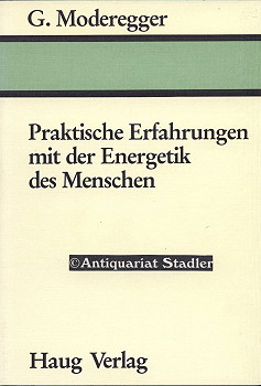 Praktische Erfahrungen mit der Energetik des Menschen. Eine disputatio aufgrund der Anwendung von...