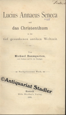 Lucius Annaeus Seneca und das Christenthum in der tief gesunkenen antiken Weltzeit. Nachgelassene...