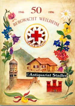 Festschrift mit Chronik zum 50-jährigen Bestehen der Bergwachtbereitschaft Weilheim. 1946 - 1996.