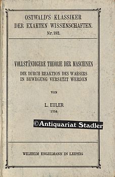 Bild des Verkufers fr Vollstndigere Theorie der Maschinen, die durch Reaktion des Wassers in Bewegung versetzt werden. Hrsg. v. Ernst A. Brauer , M. Winkelmann. (= Ostwald's Klassiker der exakten Wissenschaften , Nr 182). zum Verkauf von Antiquariat im Kloster