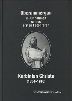 Oberammergau in Aufnahmen seines ersten Fotografen. [Hrsg.: Gemeinde Oberammergau].