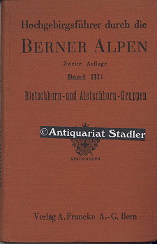 Hochgebirgsführer durch die Berner Alpen. Bd. 3. Bietschhorn- u. Aletschhorngruppen. Bearb. von F...