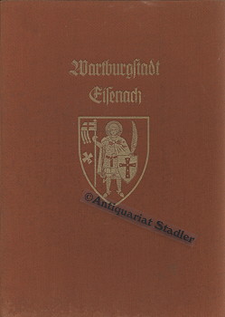 Die Wartburgstadt Eisenach. (= Monographien deutscher Städte Bd. 32. Darstellung deutscher Städte...