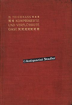 Komprimierte und verflüssigte Gase. Industrielle Herstellung und Eigenschaften der im Handel vork...