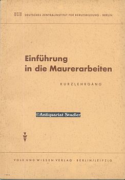 Bild des Verkufers fr Einfhrung in die Maurerarbeiten : Kurzlehrgang. Erarb. vom Deutschen Zentralinstitut fr Berufsbildung zum Verkauf von Antiquariat im Kloster