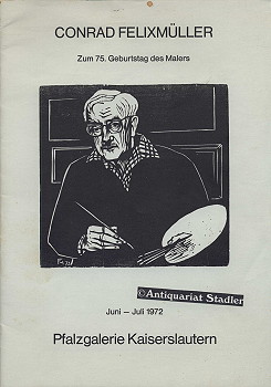 Conrad Felixmüller. Zum 75. Geburtstag des Malers. Juni - Juli 1972. Pfalzgalerie Kaiserslautern.