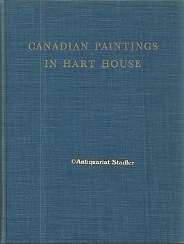 Image du vendeur pour Canadian paintings in hart house. With a foreword by His Excellency, The Right Honorable Vincent Massey, C.H. Selected, arranged and with notes by J. Russell Harper. mis en vente par Antiquariat im Kloster