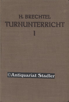 Turnunterricht in Schule und Verein. I.Teil: Nach Lebensjahren u. Schulklassen bearbeitet für die...