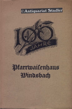 100 Jahre Pfarrwaisenhaus Windsbach. Festschrift.