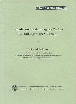 Aufgabe und Bedeutung des Waldes im Ballungsraum München. Überarbeitete fassung eines Vortrages a...