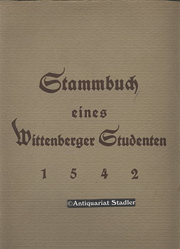 Stammbuch eines Wittenberger Studenten [d. i. Nicolaus Reinhold] 1542. Nach dem Original in d. Fü...