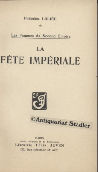 Les Femmes du Second empire. La Fete Imperiale. In französ. Sprache.