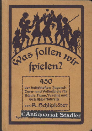 Was sollen wir spielen? 450 der beliebtesten Jugend-, Turn- und Volksspiele für Schule, Haus, Ver...