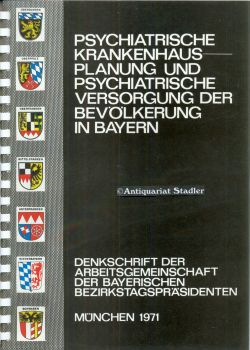 Psychiatrische Krankenhausplanung und psychiatrische Versorgung der Bevölkerung in Bayern. Denksc...