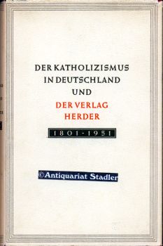 Bild des Verkufers fr Der Katholizismus in Deutschland und der Verlag Herder 1801 - 1951. zum Verkauf von Antiquariat im Kloster