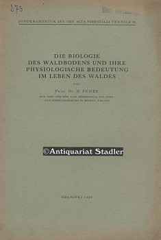 Die Biologie des Waldbodens und ihre physiologische Bedeutung im Leben des Waldes. (= Sonderabdru...