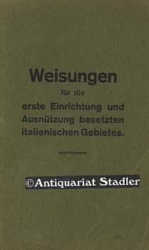 Weisungen für die erste Einrichtung und Ausnützung besetzten italienischen Gebietes.