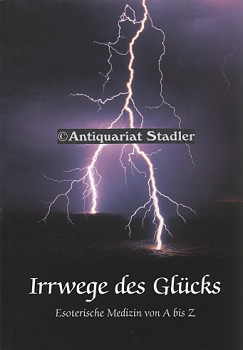 Irrwege des Glücks. Esoterische Medizin von A bis Z. [Hrsg.: Vereinigung zum Schutz Schwacher und...